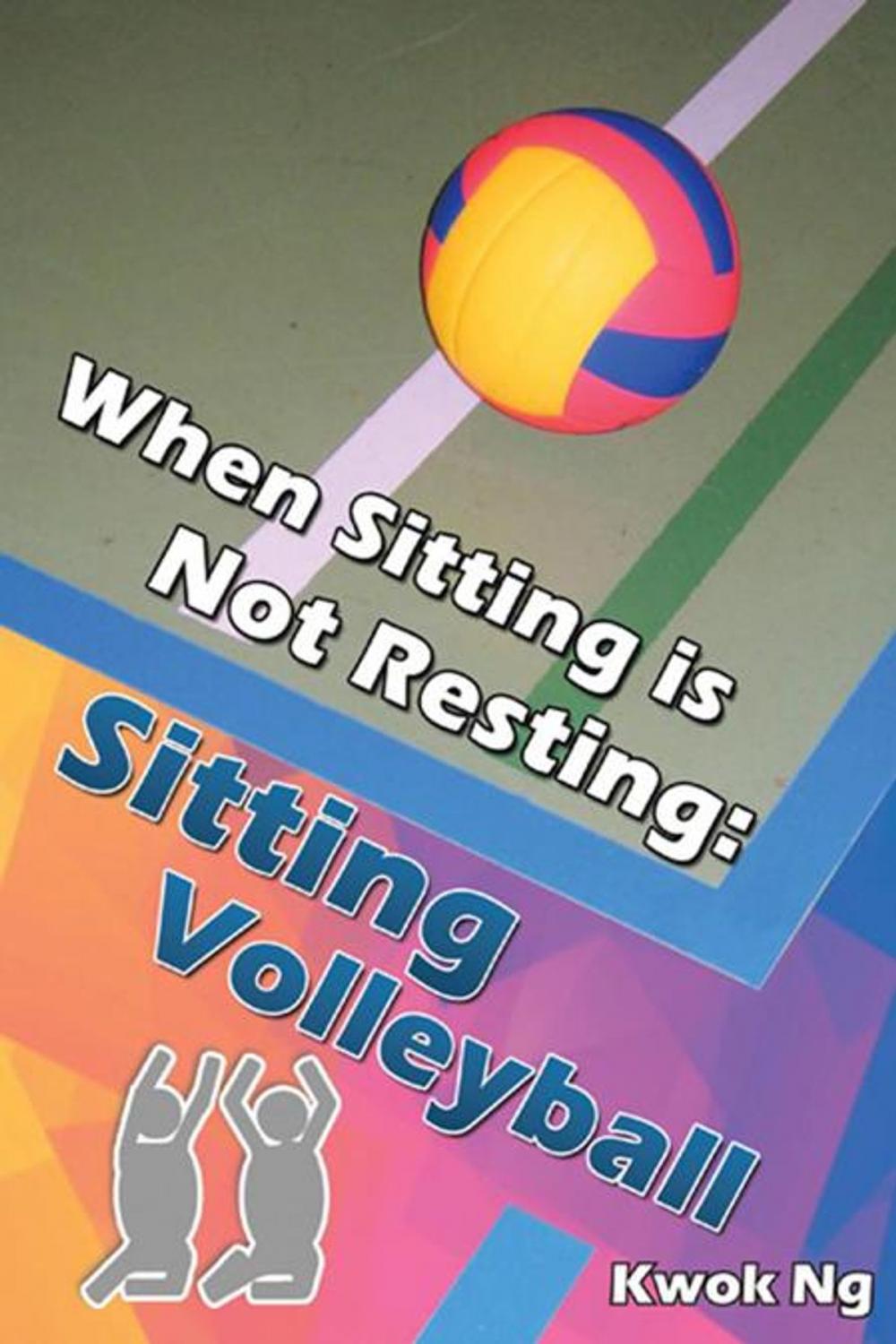 Big bigCover of When Sitting Is Not Resting: Sitting Volleyball