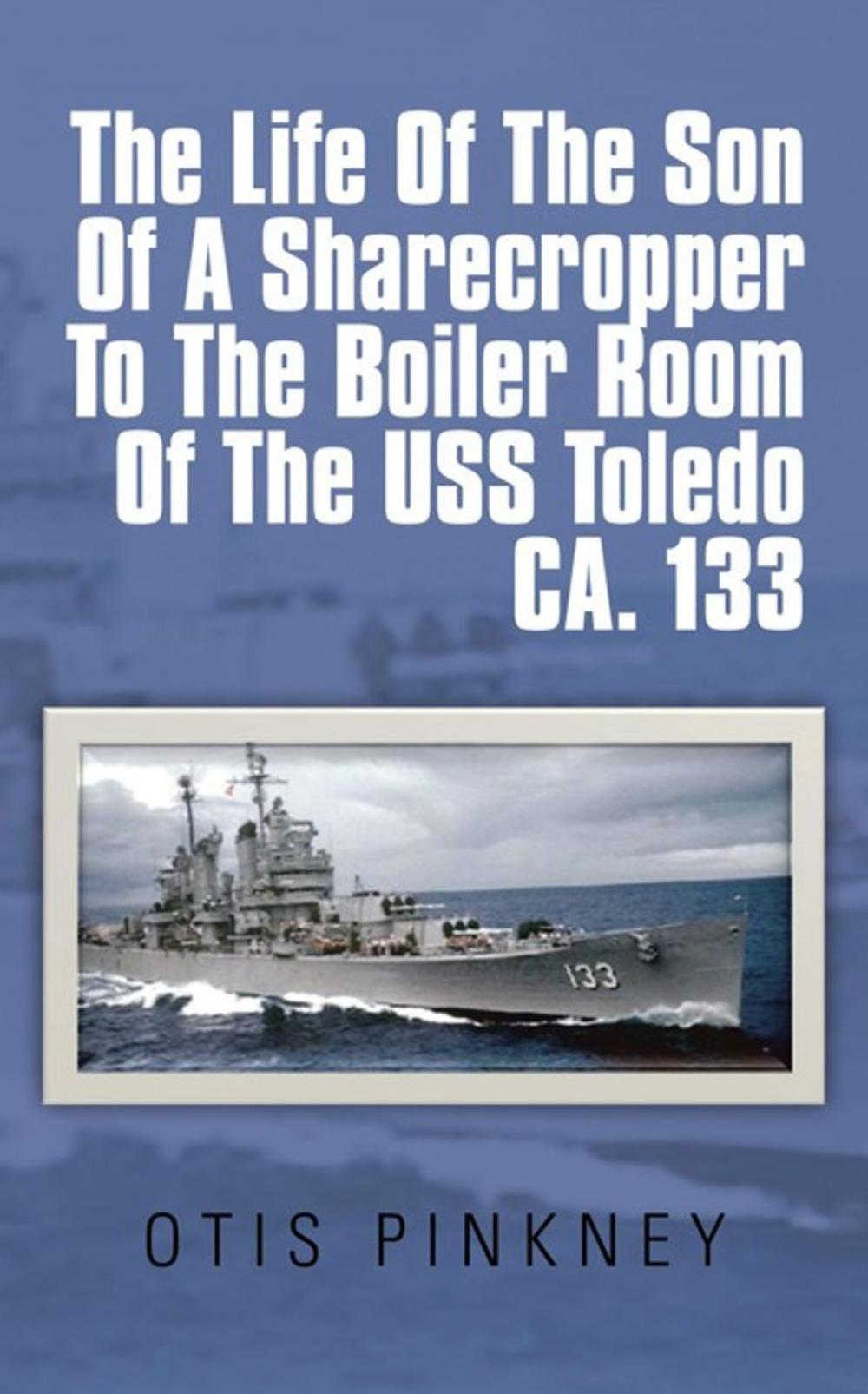 Big bigCover of The Life of the Son of a Sharecropper to the Boiler Room of the Uss Toledo Ca. 133