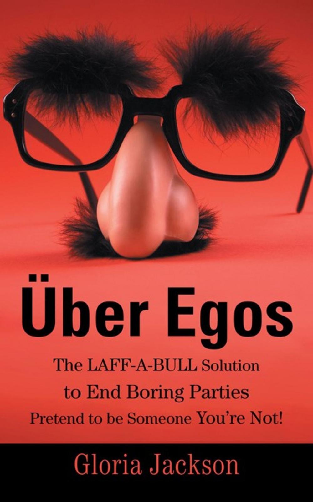 Big bigCover of Über Egos the Laff-A-Bull Solution to End Boring Parties Pretend to Be Someone You're Not!