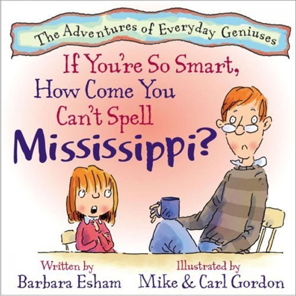 Big bigCover of If You're So Smart, How Come You Can't Spell Mississippi? (Reading Rockets Recommended, Parents' Choice Award Winner)