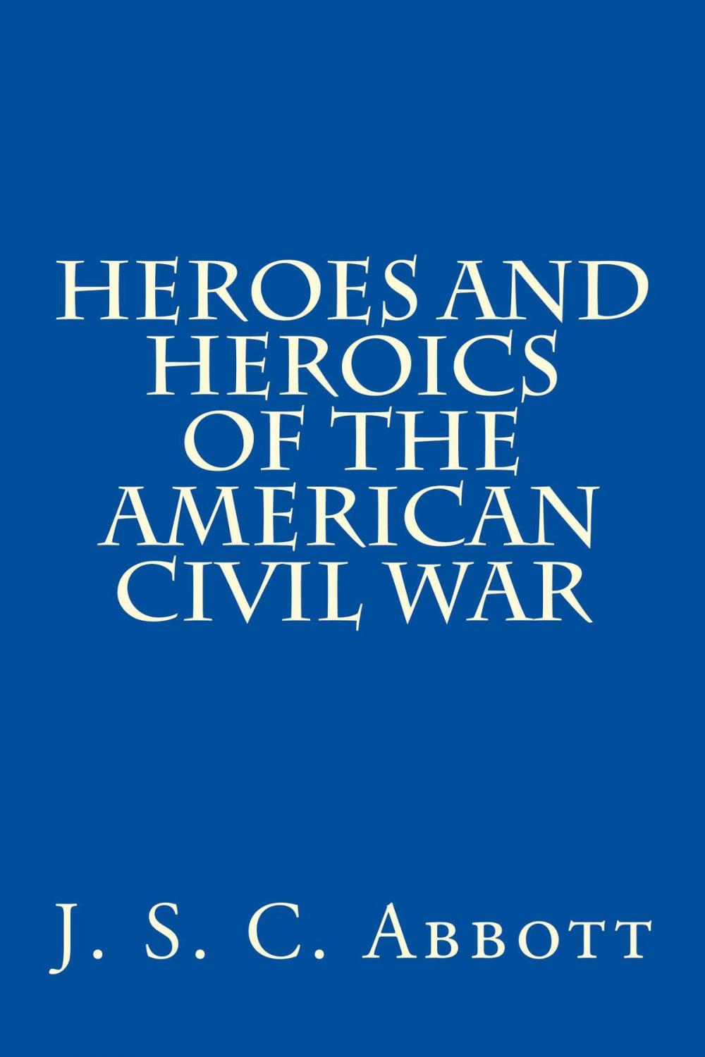 Big bigCover of Heroes & Heroics of the Civil War: The Union, Illustrated.