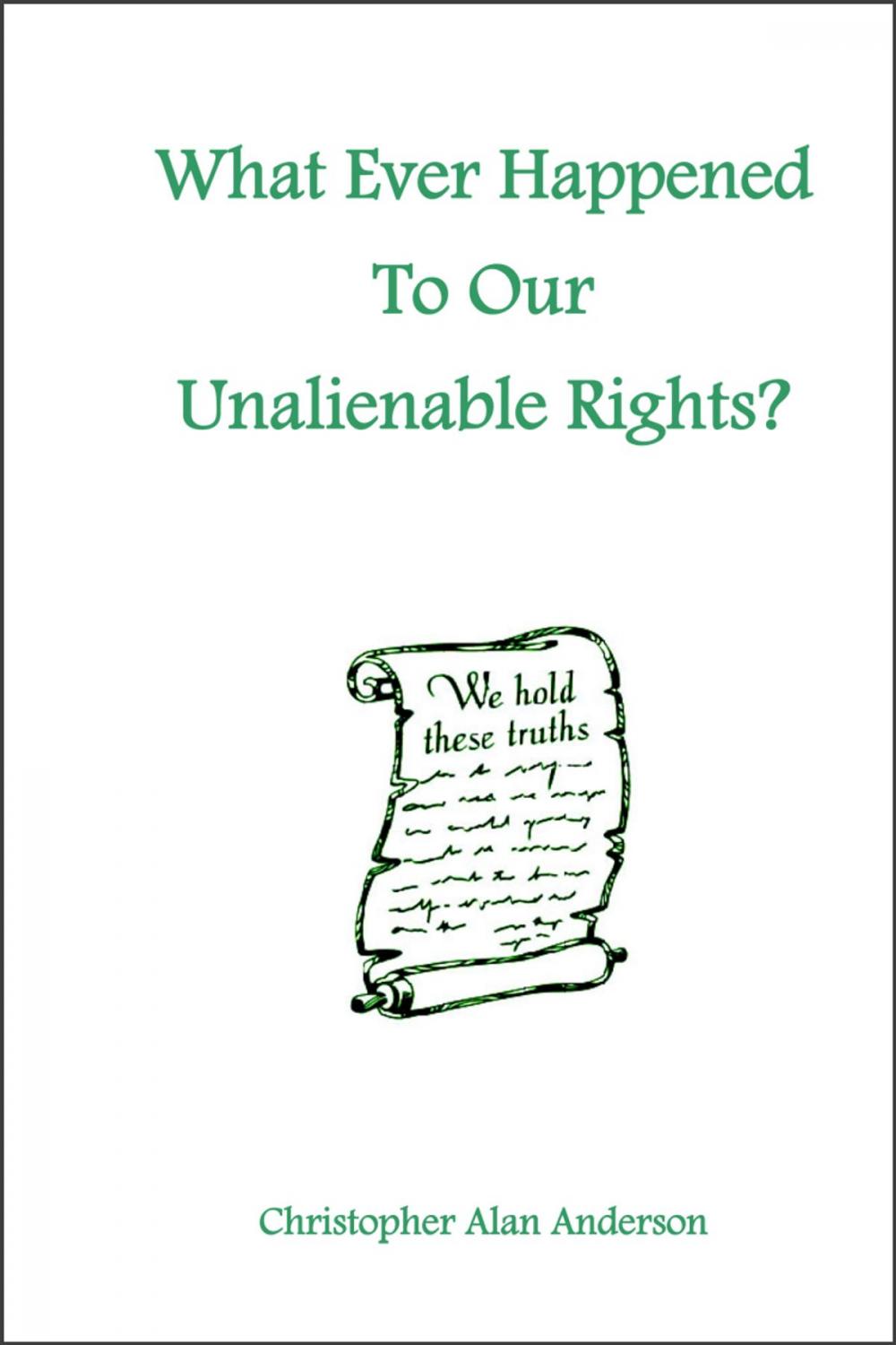 Big bigCover of What Ever Happened To Our Unalienable Rights?