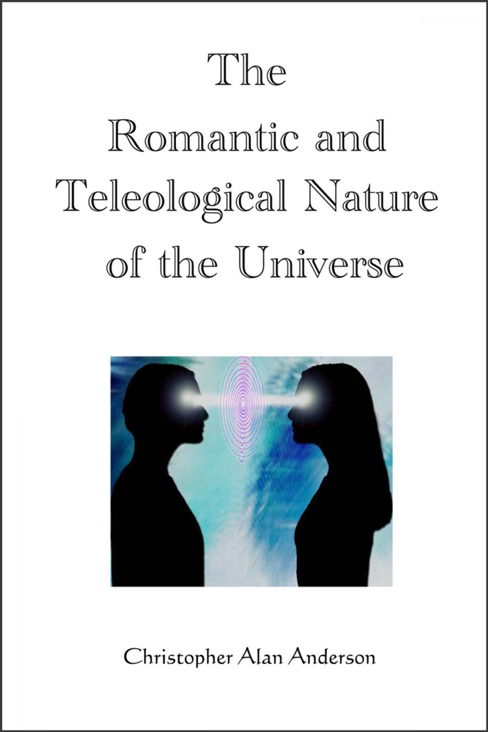 Big bigCover of The Romantic and Teleological Nature of the Universe