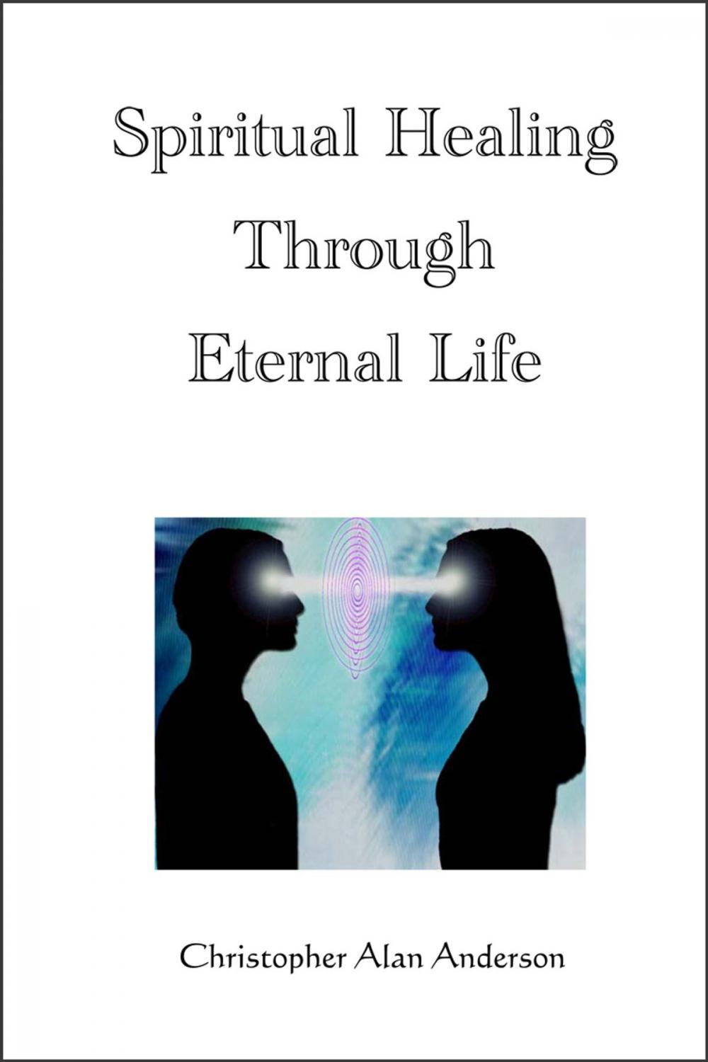 Big bigCover of Spiritual Healing Through Eternal Life