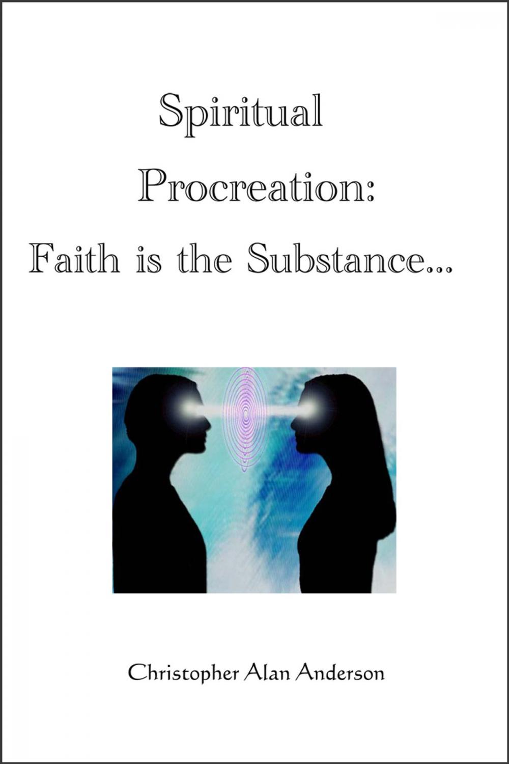 Big bigCover of Spiritual Procreation: Faith is the Substance...