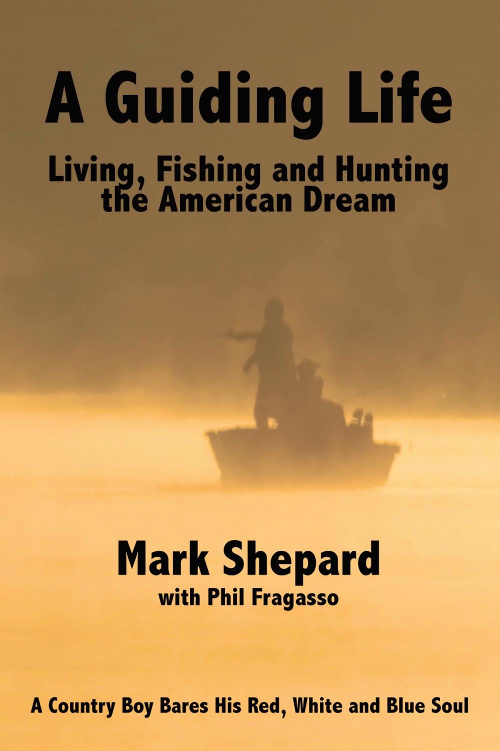 Big bigCover of A Guiding Life: Living, Fishing and Hunting the American Dream