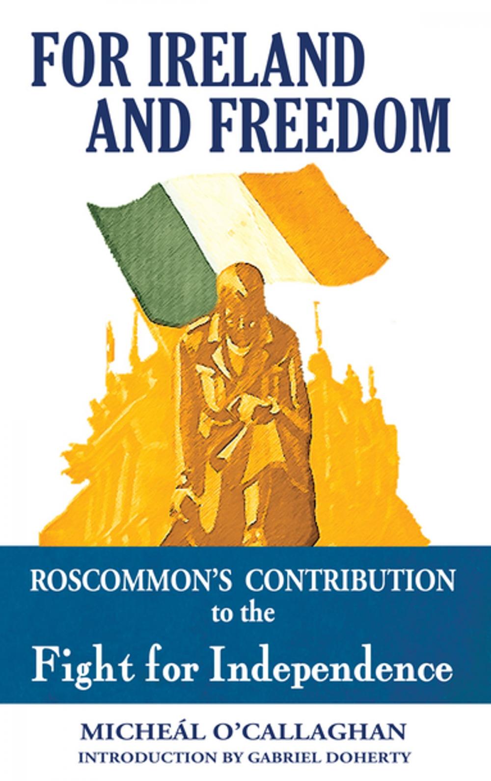 Big bigCover of For Ireland and Freedom: Roscommon and the fight for Independence 1917-1921