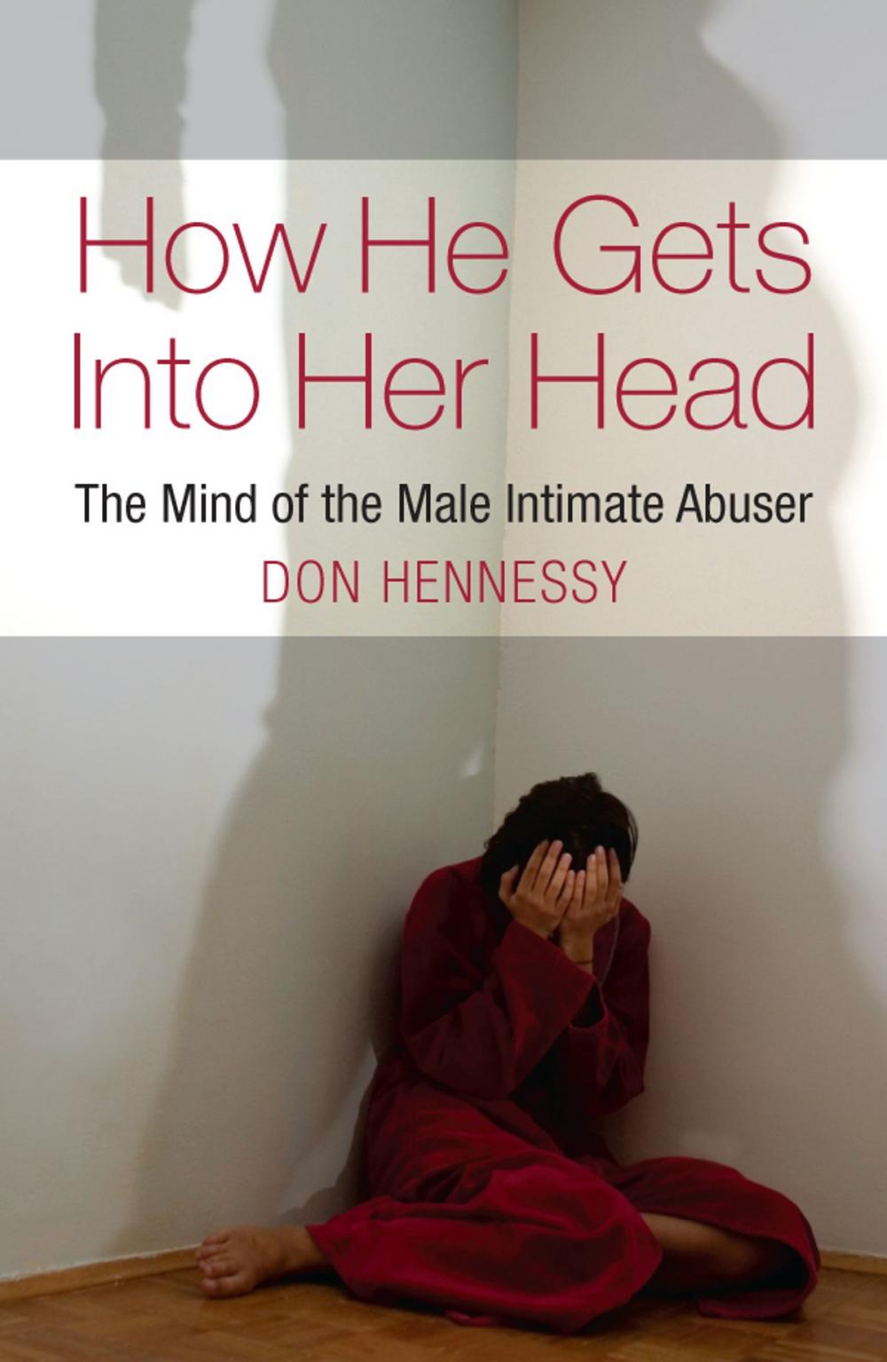 Big bigCover of The Mind of the Intimate Male Abuser : How He Gets into Her Head