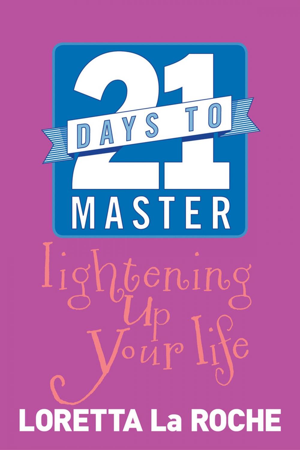 Big bigCover of 21 Days to Master Lightening Up Your Life