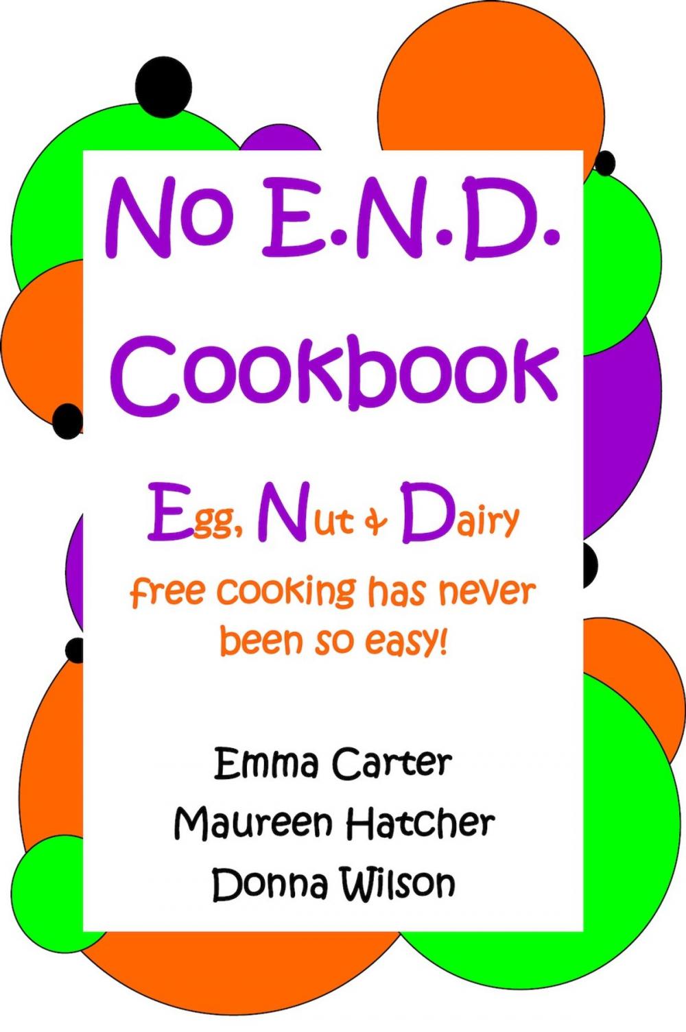 Big bigCover of No E.N.D. Cookbook: Egg, Nut & Dairy free cooking has never been so easy