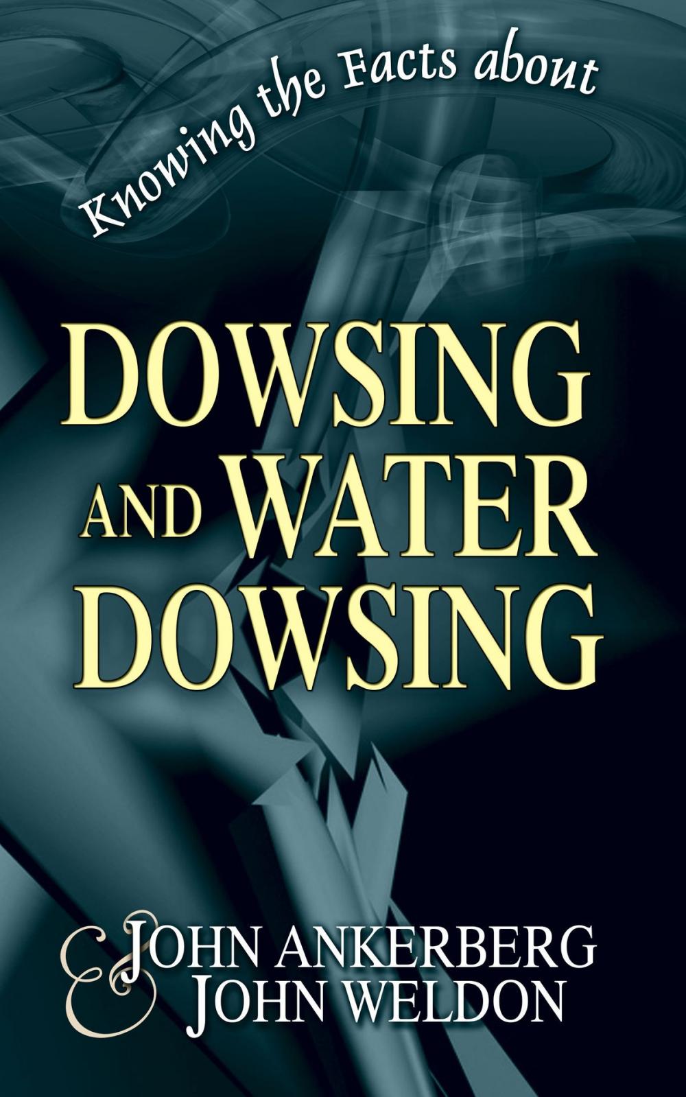 Big bigCover of Knowing the Facts about Dowsing and Water Dowsing