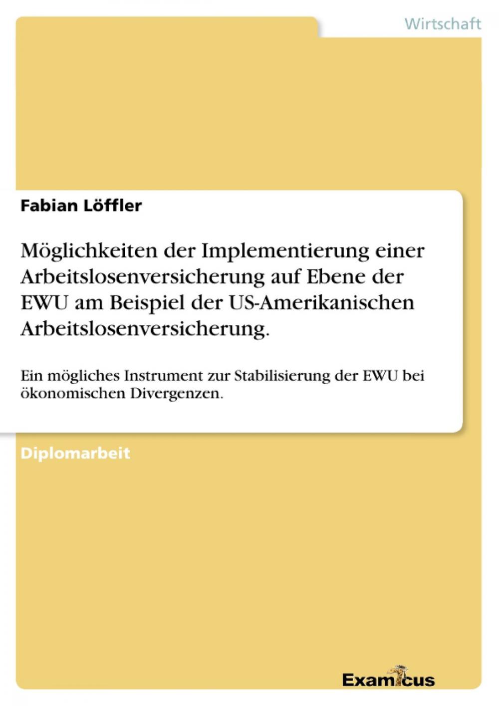 Big bigCover of Möglichkeiten der Implementierung einer Arbeitslosenversicherung auf Ebene der EWU am Beispiel der US-Amerikanischen Arbeitslosenversicherung.