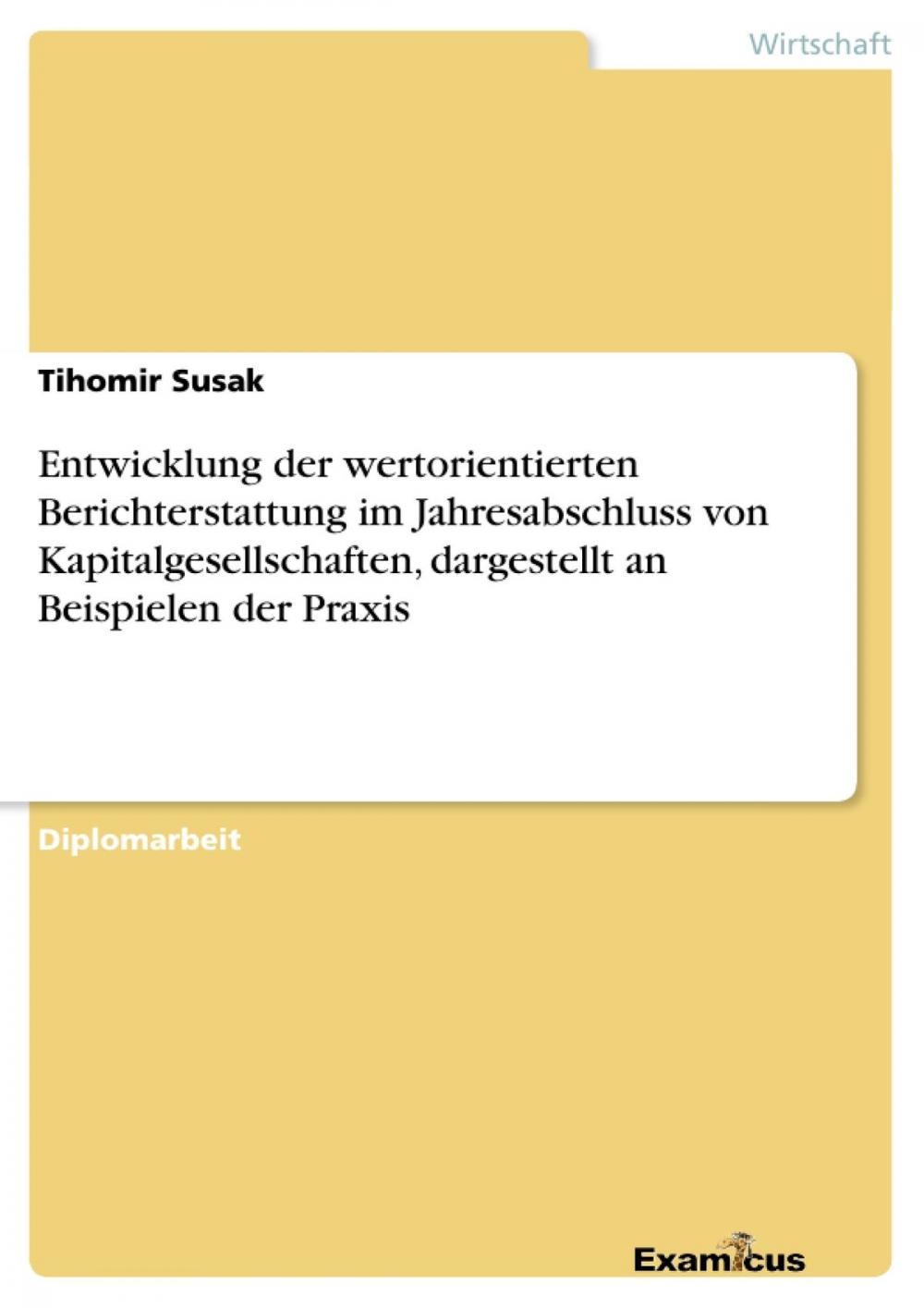 Big bigCover of Entwicklung der wertorientierten Berichterstattung im Jahresabschluss von Kapitalgesellschaften, dargestellt an Beispielen der Praxis