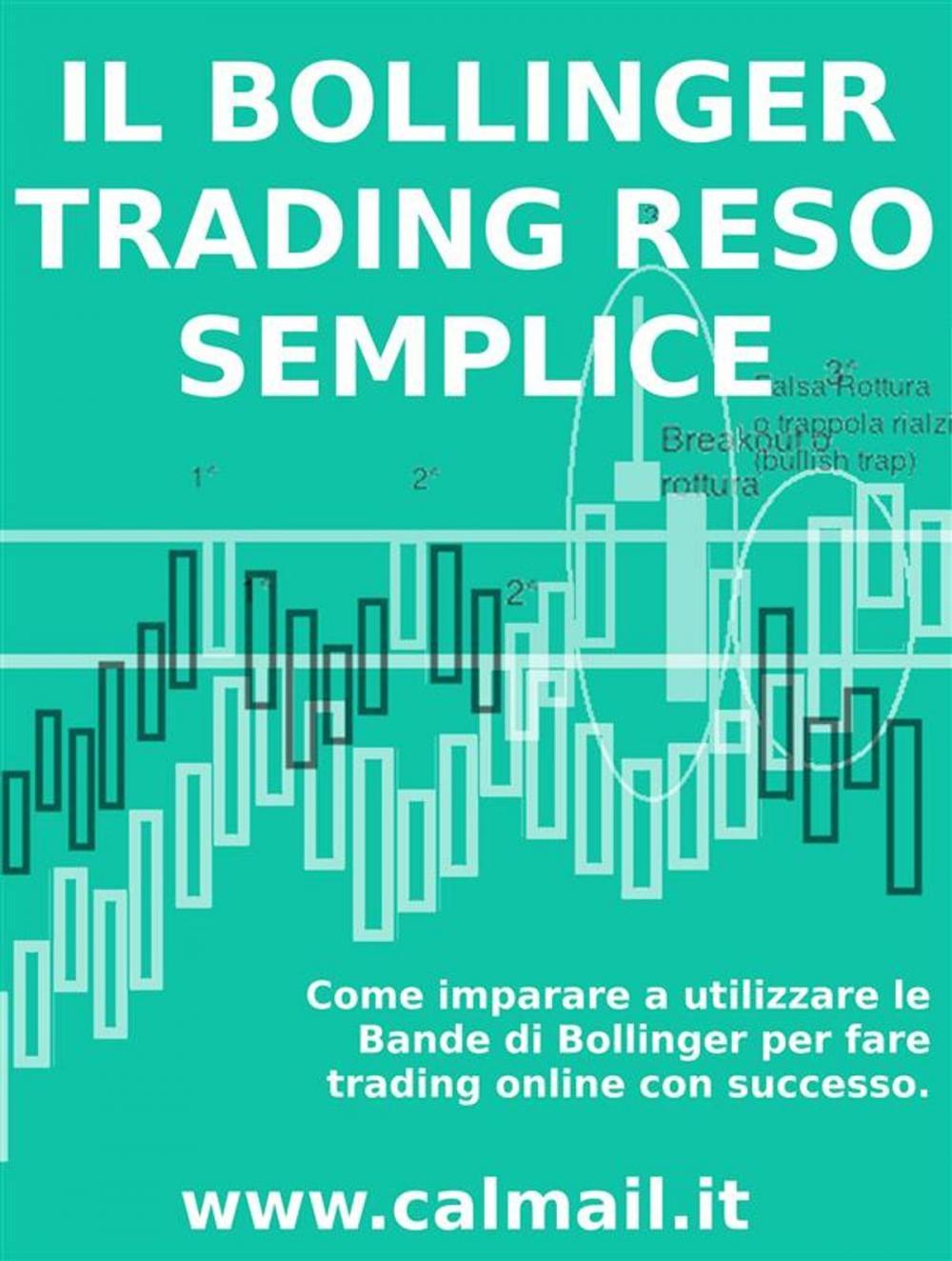 Big bigCover of IL TRADING CON LE BANDE DI BOLLINGER RESO SEMPLICE. Come imparare a utilizzare le bande di Bollinger per fare trading online con successo.