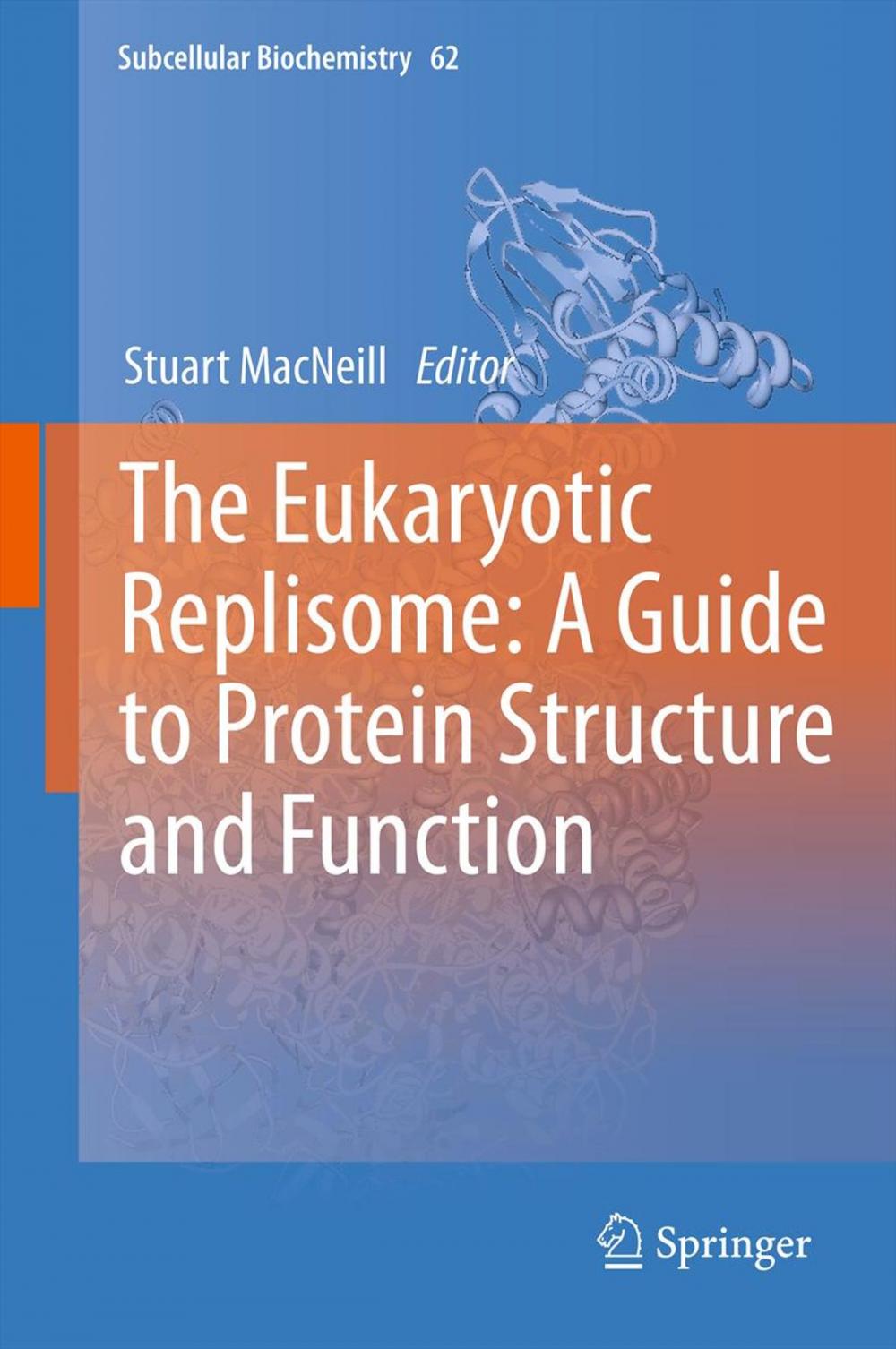 Big bigCover of The Eukaryotic Replisome: a Guide to Protein Structure and Function