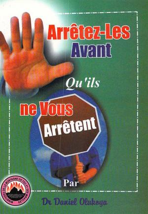 Cover of the book Arretez-Les Avant Qu'ils Ne Vous Arretent by Dr. D. K. Olukoya