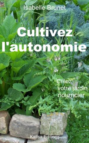 bigCover of the book Cultivez l'autonomie : Créez votre jardin nourricier by 