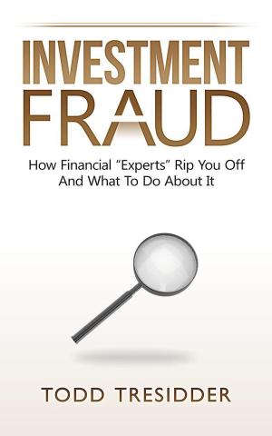 Cover of the book Investment Fraud: How Financial “Experts” Rip You Off And What To Do About It by Lila Smith