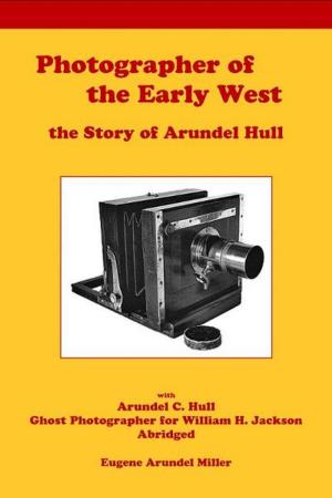 Cover of the book Photographer of the Early West, the Story of Arundel Hull by Peter Neilson