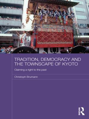 Cover of the book Tradition, Democracy and the Townscape of Kyoto by Jakob Donner-Amnell