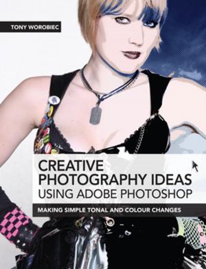 Cover of the book Creative Photography Ideas using Adobe Photoshop by 