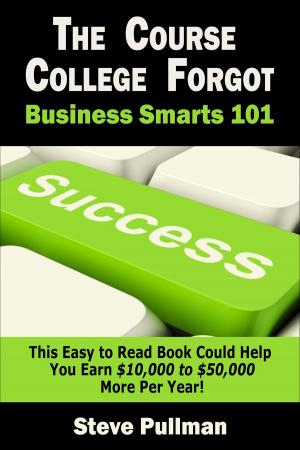 Cover of the book The Course College Forgot:: Business Smarts 101 by Brian Kinsey