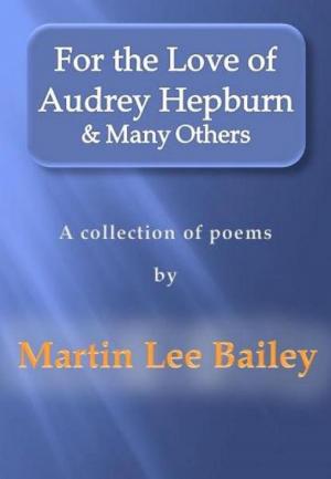 Cover of the book For the Love of Audrey Hepburn & Many Others: a collection of poems by Felito José