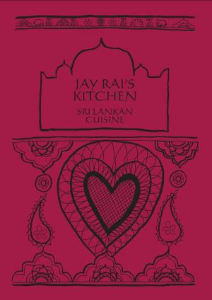 Cover of the book Sri Lankan Cuisine: Jay Rai's Kitchen by Rishi Harrison