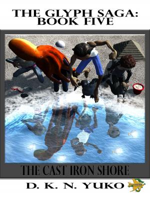 Cover of the book The Glyph Saga Book Five: The Cast Iron Shore by P. D. Stewart