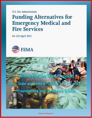 Cover of the book 2012 Funding Alternatives for Emergency Medical and Fire Services: Writing Effective Grant Proposals, Local, State and Federal Funding for EMS and Fire, Foundations and Corporate Grants by Mantak Chia