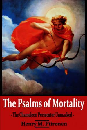 Cover of the book The Psalms of Mortality: The Chameleon Persecutor Unmasked by James Broughton
