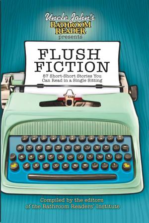 Cover of the book Uncle John's Bathroom Reader Presents Flush Fiction by Writers of the Mendocino Coast
