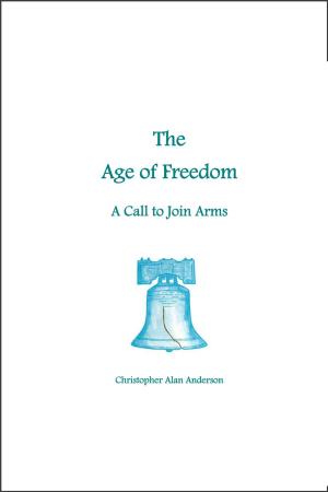 Cover of the book The Age of Freedom: A Call to Join Arms by Maureen Anaya