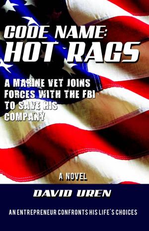 Cover of the book Code Name: Hot Rags - A Marine Vet Joins Forces With The FBI To Save His Company! by John Haslam