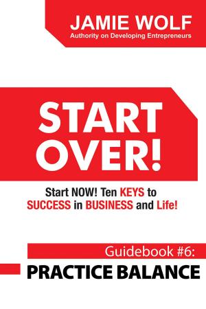 Book cover of START OVER! Start NOW! Ten KEYS to SUCCESS in BUSINESS and Life!