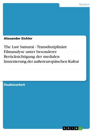 Cover of the book The Last Samurai - Transdisziplinäre Filmanalyse unter besonderer Berücksichtigung der medialen Inszenierung der außereuropäischen Kultur by Ralf-Peter Nungäßer