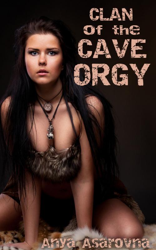 Cover of the book Clan of the Cave Orgy by Anya Asarovna, Unrequited Books