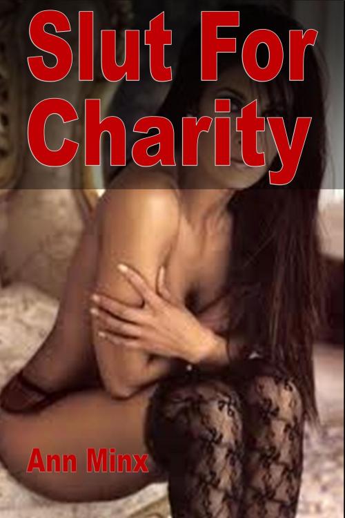 Cover of the book Submissive Slut For Charity by Ann Minx, Virgin Slut Erotica