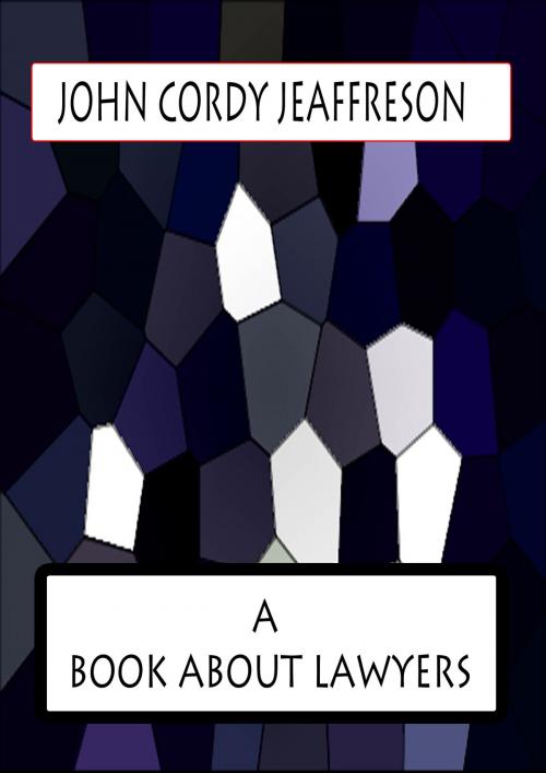 Cover of the book A BOOK ABOUT LAWYERS by JOHN CORDY JEAFFRESON, Zhingoora Books