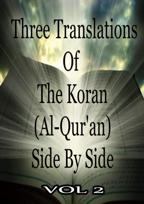 Cover of the book Three Translations Of The Koran Vol 2 by Abdullah Yusuf Ali, Mohammad Habib Shakir, Marmaduke Pickthall, Zhingoora Books