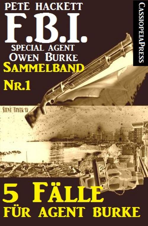 Cover of the book 5 Fälle für Agent Burke - Sammelband Nr.1 by Pete Hackett, CassiopeiaPress