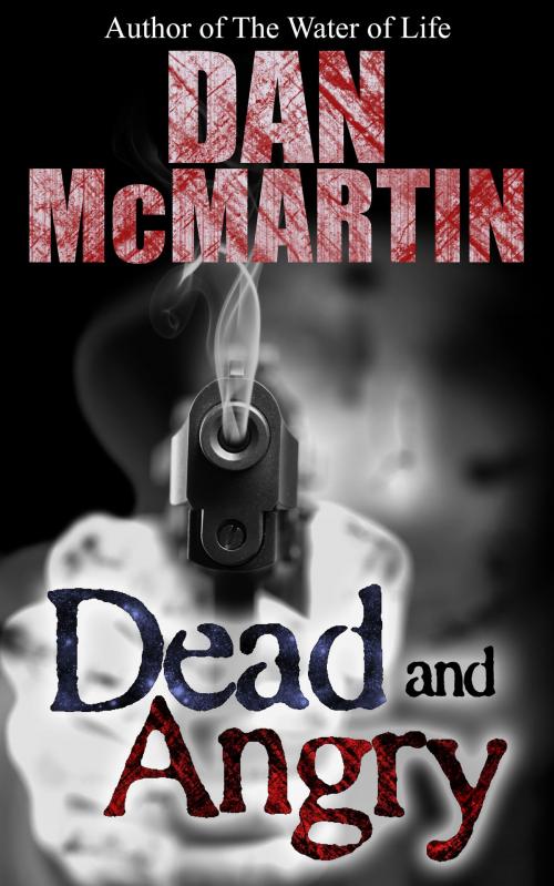 Cover of the book Dead and Angry by Dan McMartin, Paranormal Thriller, Cutthroat Publishing