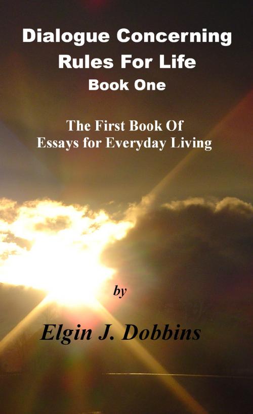 Cover of the book Dialogue Concerning Rules For Life; Book One by Elgin J. Dobbins, Elgin J. Dobbins