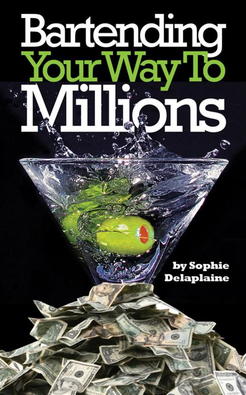 Cover of the book Bartending Your Way To Millions by Sophie Delaplaine, Gramercy Park Press