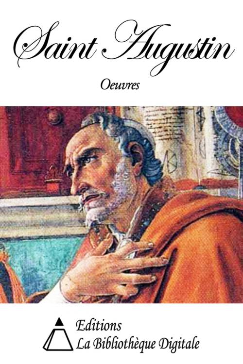 Cover of the book Oeuvres de Saint Augustin by Saint Augustin, Editions la Bibliothèque Digitale