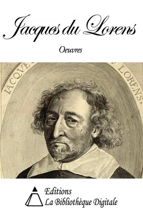 Cover of the book Oeuvres de Jacques du Lorens by Jacques du Lorens, Editions la Bibliothèque Digitale