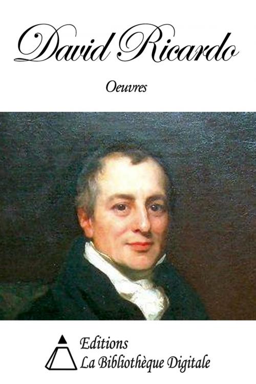 Cover of the book Oeuvres de David Ricardo by David Ricardo, Editions la Bibliothèque Digitale