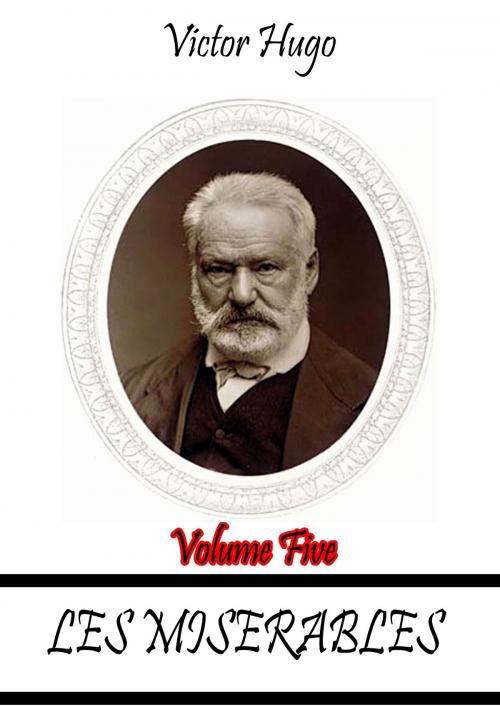 Cover of the book Les Miserables Volume Five by Victor Hugo, Zhingoora Books