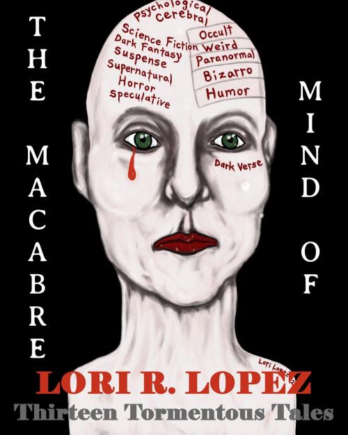 Cover of the book The Macabre Mind Of Lori R. Lopez by Lori R. Lopez, Fairy Fly Entertainment