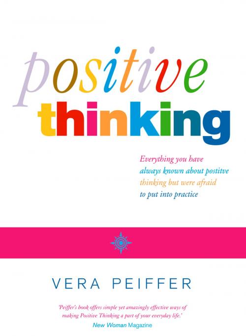 Cover of the book Positive Thinking: Everything you have always known about positive thinking but were afraid to put into practice by Vera Peiffer, HarperCollins Publishers